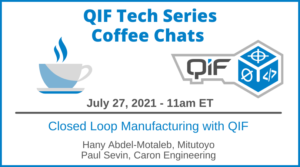QIF Tech Series Coffee Chat July 27, 2021 11am ET Closed Loop Manufacturing with QIF